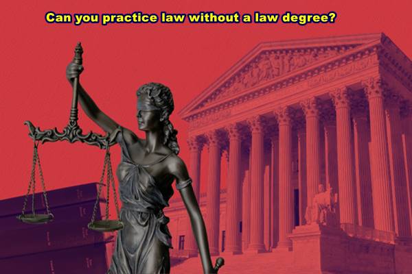 Can you practice law without a law degree?